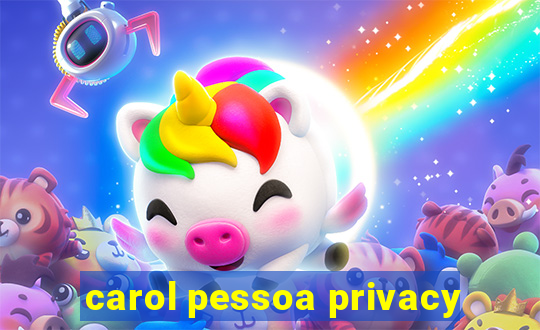 carol pessoa privacy